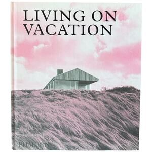 Phaidon Living on Vacation Contemporary Houses Tranquil Living Architecture Book